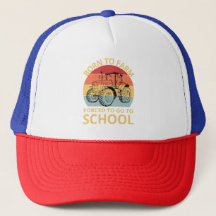 born to farm forced to go to school trucker hat