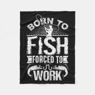 Born To Fish But Forced To Work Funny Fishing Quot Fleece Blanket