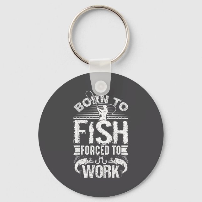 Born To Fish But Forced To Work Funny Fishing Quot Keychain (Front)