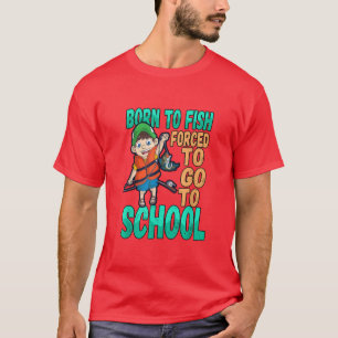Born To Fish Force To Go To School Boys Fishing T-Shirt