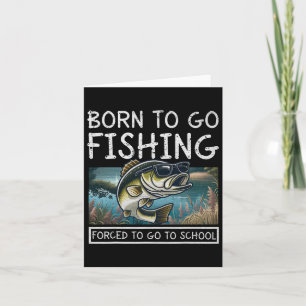 Born To Fish Forced To Go To School Funny Fishing Card