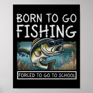 Born To Fish Forced To Go To School Funny Fishing Poster