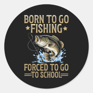 Born To Fish Forced To Go To School Men Kids Fishi Classic Round Sticker
