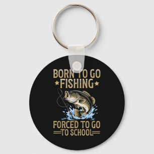 Born To Fish Forced To Go To School Men Kids Fishi Keychain