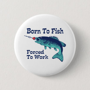 Born To Fish Forced To Work 2 Inch Round Button