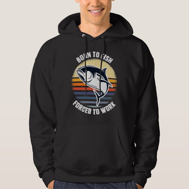 Born To Fish Forced To Work 84 Hoodie (Front)