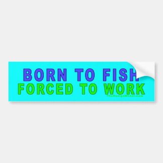 Born To Fish - Forced To Work Bumper Sticker