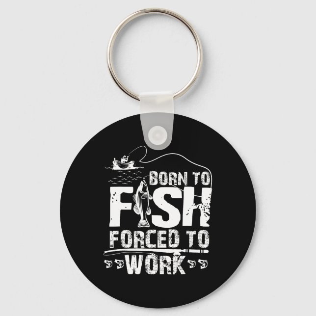 Born To Fish Forced To Work Funny Fisher  Keychain (Front)