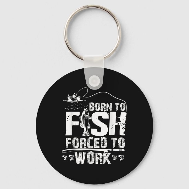 Born To Fish Forced To Work Funny Fisher  Keychain (Front)