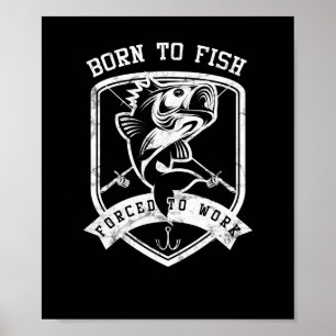 Born To Fish Forced To Work Funny Fisher Men Poster