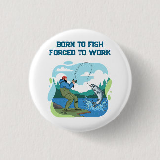 Born To Fish Forced To Work Funny Fishing 1 Inch Round Button