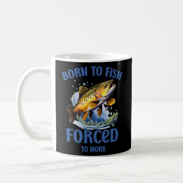 Born To Fish Forced To Work, Funny Fishing  Coffee Mug (Left)