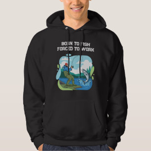 Born To Fish Forced To Work Funny Fishing Hoodie