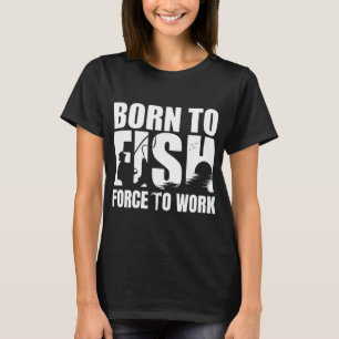 Born to Fish Forced To Work, Humourous Men's fishi T-Shirt