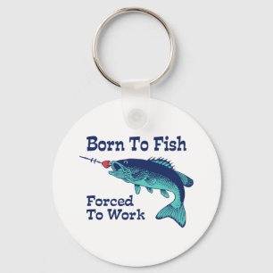 Born To Fish Forced To Work Keychain