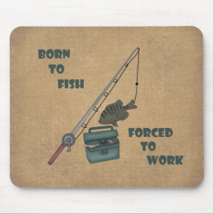 Born to Fish - Forced to Work Mouse Pad
