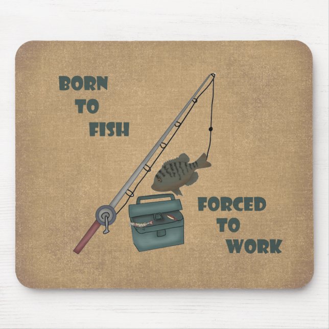 Born to Fish - Forced to Work Mouse Pad (Front)