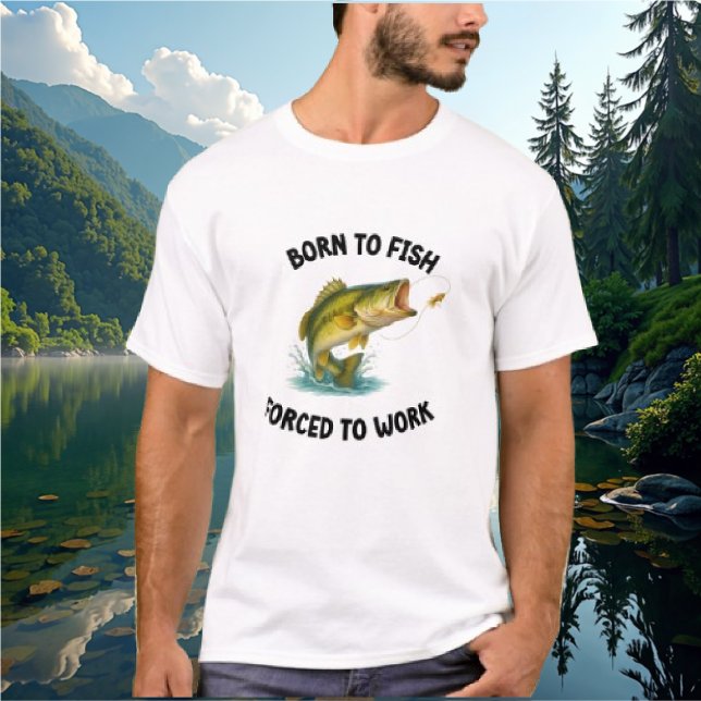 Born to Fish, Forced to Work Tshirt (Creator Uploaded)