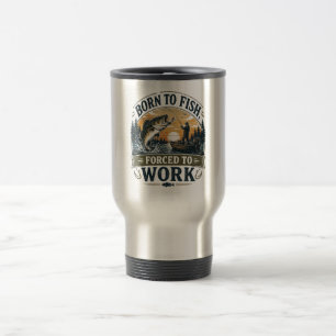 Born to Fish, Forced to Work Vintage Fishing Travel Mug