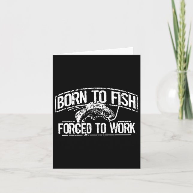 Born To Fish Forced Work B Funny Fishing Fisherman Card (Front)