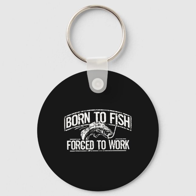 Born To Fish Forced Work B Funny Fishing Fisherman Keychain (Front)