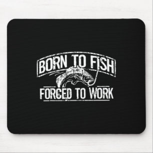 Born To Fish Forced Work B Funny Fishing Fisherman Mouse Pad
