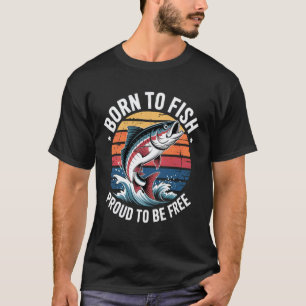 Born to Fish, Proud to Be Free Catfishing Fisherma T-Shirt