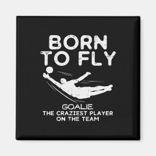 Born To Fly Goalie Soccer Craziest Funny Footll Go Magnet