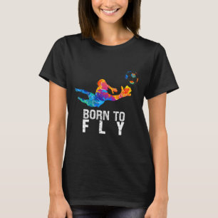 Born To Fly Goalie Soccer Funny Goalkeepers  T-Shirt