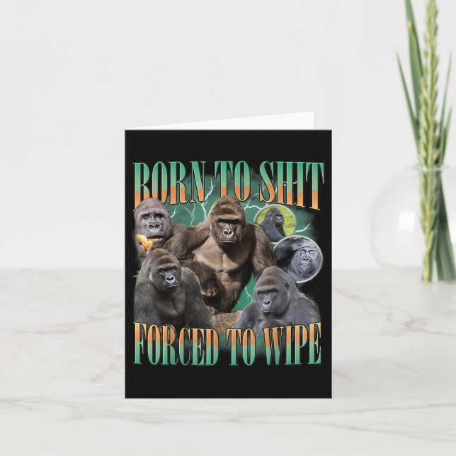Born To Forced To Wipe Funny Gorilla Meme Graphic  Card (Front)