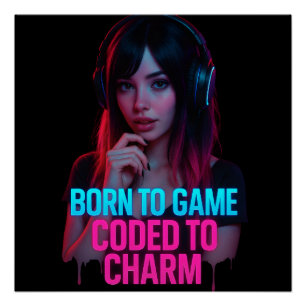Born to Game, Coded to Charm — Cyberpunk Neon Muse Poster