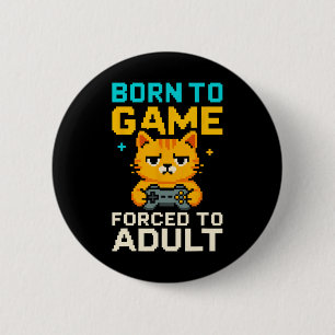 Born To Game Forced To Adult Pixel Gamer Cat  2 Inch Round Button