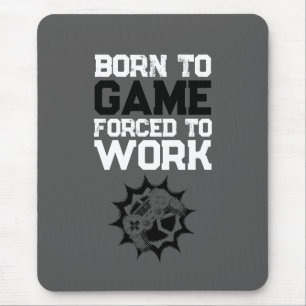 Born To Game Forced To Work Gamer Quote Mouse Pad