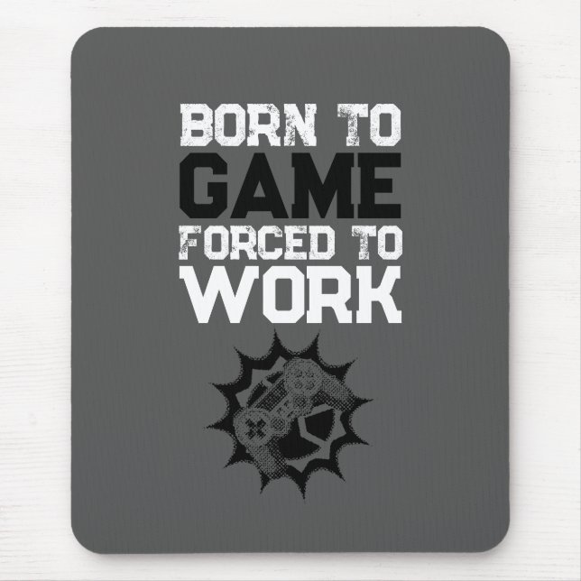 Born To Game Forced To Work Gamer Quote Mouse Pad (Front)