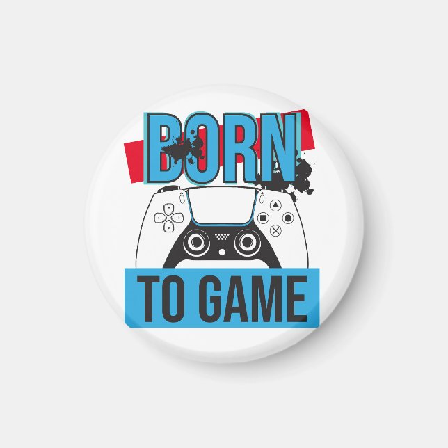 BORN TO GAME WITH MY CONSOLE MAGNET (Front)