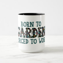 Born To Garden Forced to Work Funny Quote Gardener