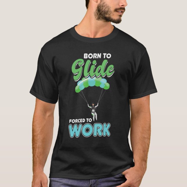 Born To Glide  Forced To Work   Paragliding   Para T-Shirt (Front)