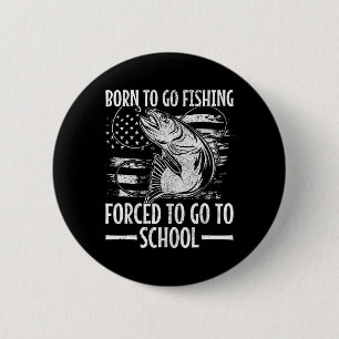Born To Go Fishing B Fish Fisherman Boy Kid Funny 2 Inch Round Button