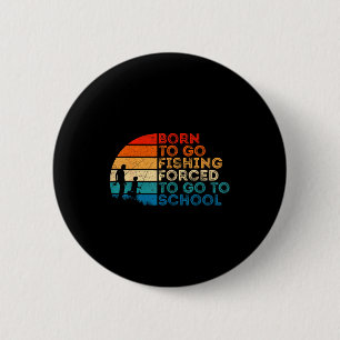 Born To Go Fishing Forced School Dad And Son Fishi 2 Inch Round Button