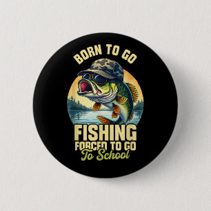 Born to Go Fishing Forced School Funny 2 Inch Round Button