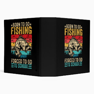 Born to Go Fishing Forced School Funny Binder