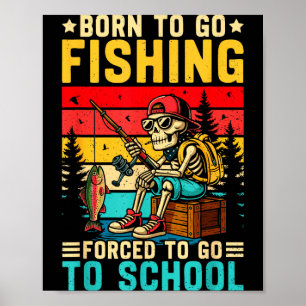 Born To Go Fishing Forced School Funny Boys Kids M Poster