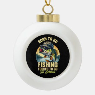 Born to Go Fishing Forced School Funny Ceramic Ball Christmas Ornament