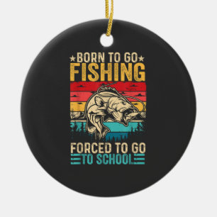 Born to Go Fishing Forced School Funny Ceramic Ornament