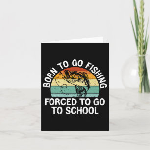 Born To Go Fishing Forced School Funny Fishing Boy Card