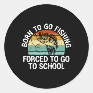 Born To Go Fishing Forced School Funny Fishing Boy Classic Round Sticker