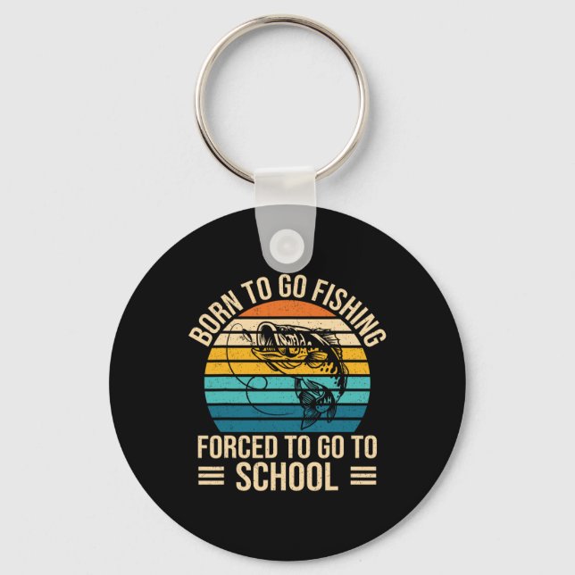 Born To Go Fishing Forced School Funny Fishing Boy Keychain (Front)