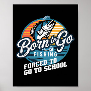 Born To Go Fishing Forced School Funny Fishing Boy Poster