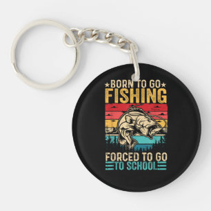 Born to Go Fishing Forced School Funny Keychain