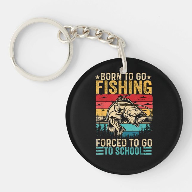 Born to Go Fishing Forced School Funny Keychain (Front)